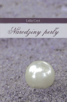 Narodziny perły - Lidia Czyż - oprawa miękka