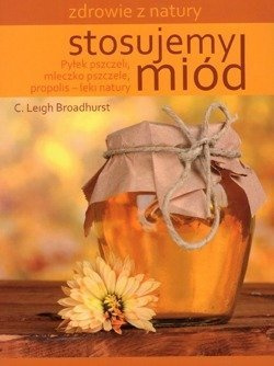 Stosujemy miód - C. Leigh Broadhurst - oprawa miękka