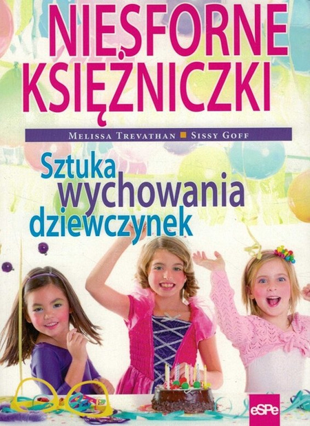 Niesforne księżniczki - sztuka wychowania dziewczynek - Melissa Trevathan i Sissy Goff