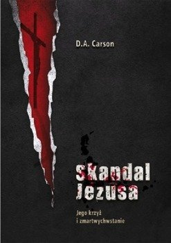 Skandal Jezusa Jego krzyż i Zmartwychwstanie - D. A. Carson - oprawa miękka
