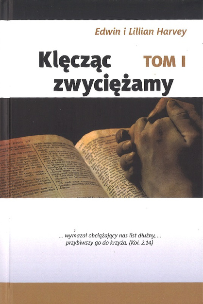 Klęcząc zwyciężamy tom1 - Edwin i Lillian Harvey