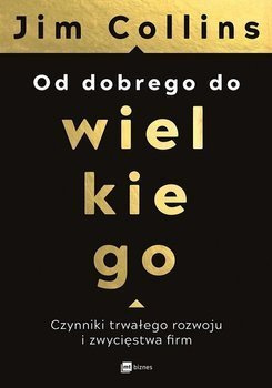 Od dobrego do wielkiego. Czynniki trwałego rozwoju i zwycięstwa - Jim Collins - oprawa miękka