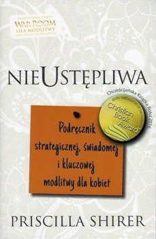 Nieustępliwa - Podręcznik strategicznej świadomej i kluczowej modlitwy dla kobiet - Priscilla Shirer