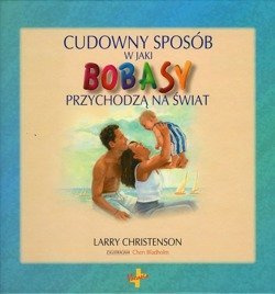 Cudowny sposób w jaki bobasy przychodzą na świat - Larry Christenson - oprawa twarda