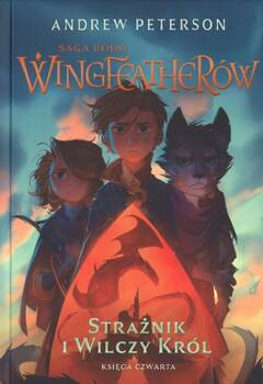 Strażnik i Wilczy Król - Saga rodu Wingfeatherów tom 4 - Andrew Peterson