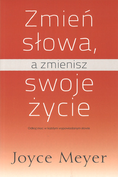 Zmień słowa, a zmienisz swoje życie - Joyce Meyer - oprawa miękka