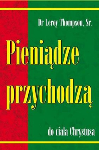 Pieniądze przychodzą do Ciała Chrystusa – dr Leroy Thompson sr. - oprawa miękka