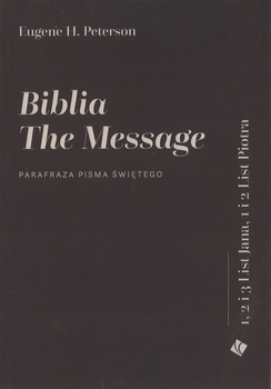 Biblia the Message - 1, 2 i 3 List Jana, 1 i 2 List Piotra - parafraza Pisma Świetego Eugene H. Peterson