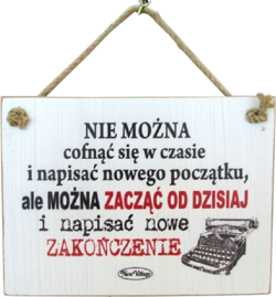 Tabliczka drewniana - Nie można cofnąć się w czasie i napisać nowego początku, ale można...