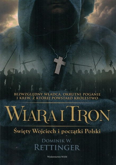 Wiara i tron. Święty Wojciech i początki Polski - oprawa miękka