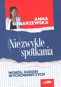 (Nie)zwykłe spotkania Wokół godzin wychowawczych - Anna Konarzewska - oprawa miękka