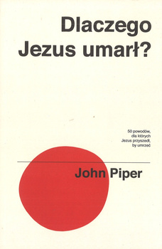 Dlaczego Jezus umarł? - John Piper - oprawa miękka