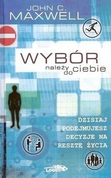Wybór należy do ciebie - John C. Maxwell - oprawa twarda