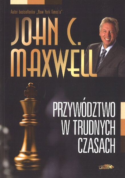 Przywództwo w trudnych czasach wyd. 1 - John C. Maxwell - oprawa miękka