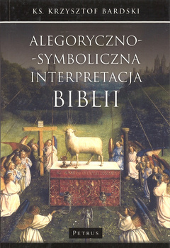 Alegoryczno-symboliczna interpretacja Biblii - ks. Krzysztofa Bardski