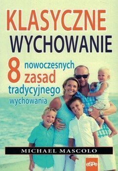 Klasyczne wychowanie. 8 nowoczesnych zasad tradycyjnego wychowania - Michael Mascolo