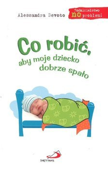 Co robić aby moje dziecko dobrze spało - Rodzicielstwo NO problem - Alessandra Devoto
