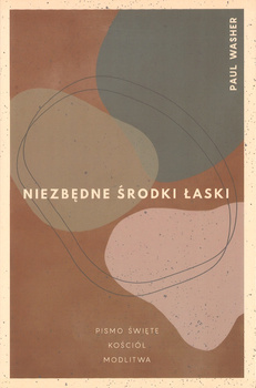 Niezbędne środki łaski - Paul Washer- oprawa miękka