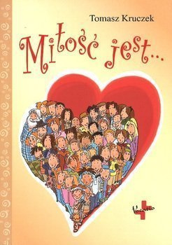 Miłość jest.... - Tomasz Kruczek - oprawa miękka