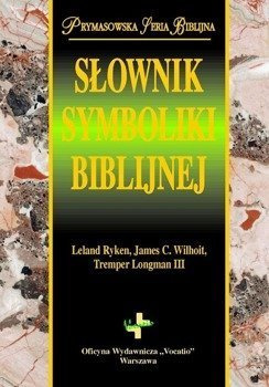 Słownik symboliki biblijnej - Lelend Ryken, Tremper Longman III, James C. Wilhoit - oprawa miękka