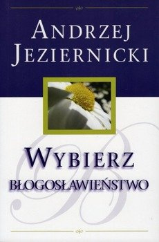 Wybierz błogosławieństwo - Andrzej Jeziernicki - oprawa miękka
