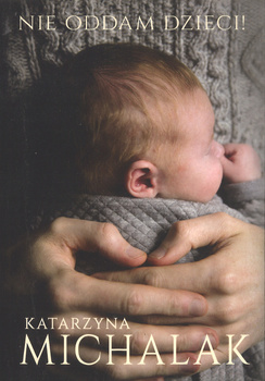 Nie oddam dzieci! - Katarzyna Michalak - oprawa miękka