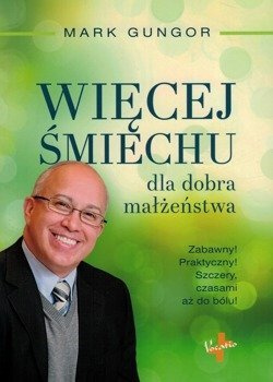 Więcej śmiechu dla dobra małżeństwa - Mark Gungor - oprawa miękka