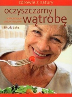 Oczyszczamy wątrobę Naturalna broń przeciw toksyną - Rhody Lake***