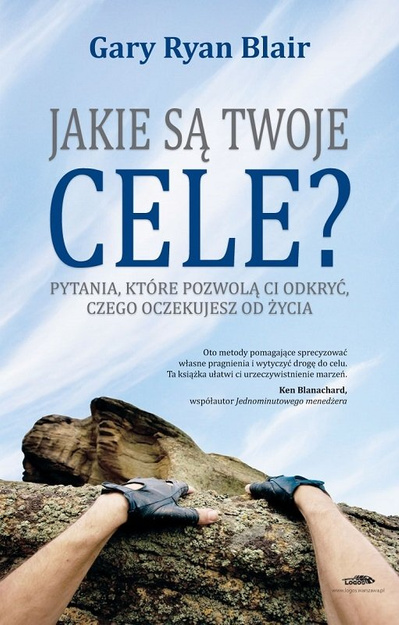 Jakie są twoje cele? Pytania, które pozwolą ci odkryć, czego oczekujesz od życia - Gary Ryan Blair