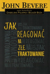 Jak reagować na złe traktowanie - John Bevere - oprawa miękka