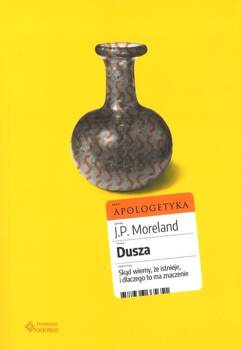 Dusza Skąd wiemy, że istnieje i dlaczego to ma znaczenie - J. P. Moreland