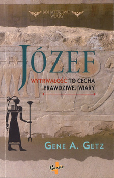 Józef Wytrwałość to cecha prawdziwej wiary - Gene A. Getz - oprawa miękka