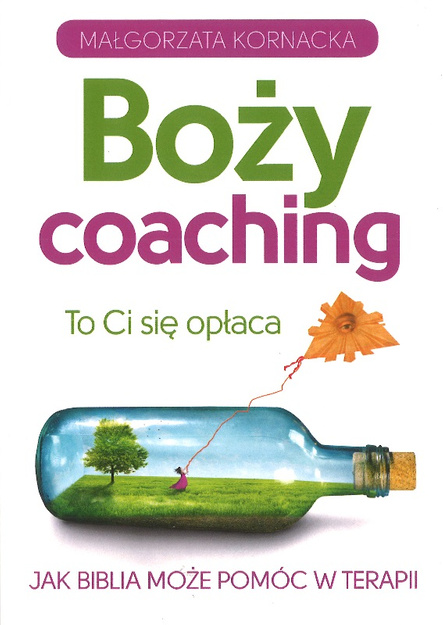 Boży coaching. To ci się opłaca Jak Biblia może pomóc w terapii - Małgorzata Kornacka