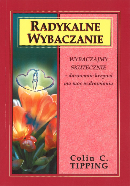 Radykalne wybaczanie - Colin C. Tipping - oprawa miękka