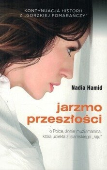 Jarzmo przeszłości - Nadia Hamid - kontynuacja historii z Gorzkiej pomarańczy