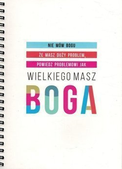 Zeszyt Mój dziennik - Nie mów Bogu, że masz duży problem, powiedź problemowi jak Wielkiego masz Boga