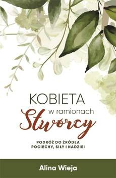 Kobieta w ramionach stwórcy - Wieja Alina - oprawa miękka