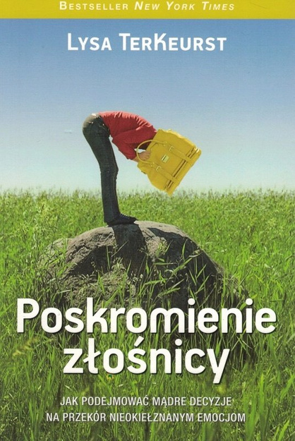 Poskromienie złośnicy Jak podejmować mądre decyzje na przekór nieokiełznanym emocjom - Lysa TerKeurst