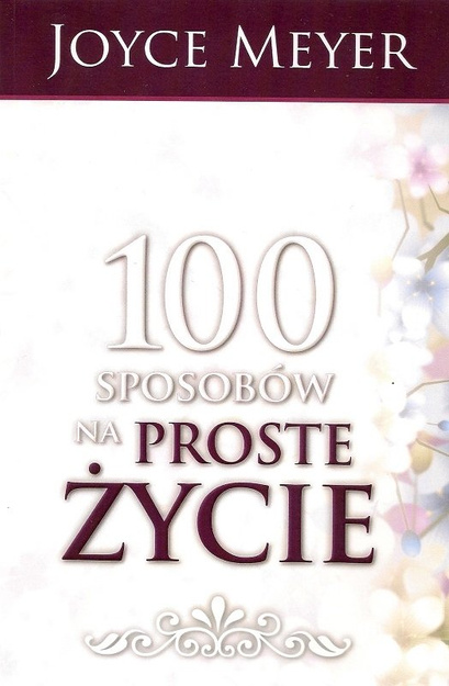 100 sposobów na proste życie - Joyce Meyer - oprawa miękka