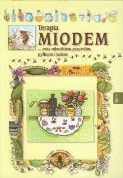 Terapia miodem oraz mleczkiem pszczelim i jadem - oprawa miękka