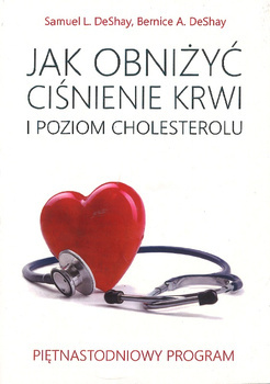 Jak obniżyć ciśnienie krwi i poziom cholesterolu Piętnastodniowy program - Samuel L. DeSbay i Bernice A. DeSbay