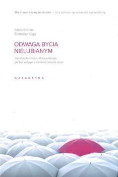 Odwaga bycia nielubianym Japoński fenomen który pokazuje jak być wolnym i odmienić własne zycie - Ichiro Kishiri