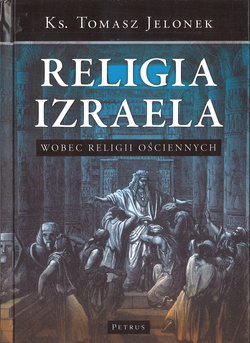 Religia Izraela wobec religii ościennych - ks. Tomasz Jelonek - oprawa twarda