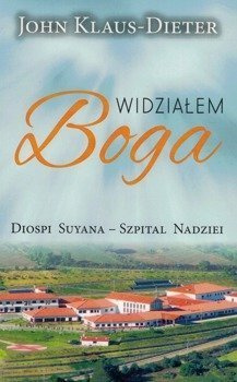 Widziałem Boga Diospi Suyana - Szpital Nadziei - John Klaus-Dieter