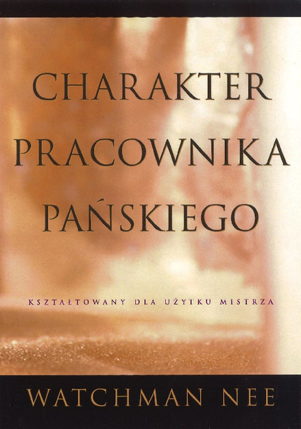 Charakter pracownika pańskiego - Watchman Nee - oprawa miękka