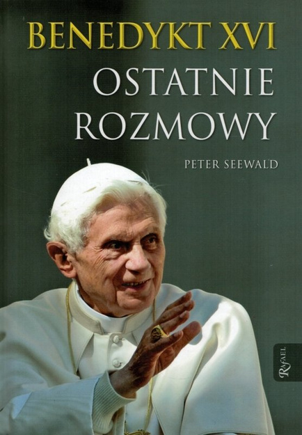 Benedykt XVI - ostatnie rozmowy - Peter Seewald - oprawa twarda