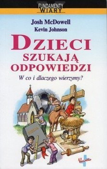 Dzieci szukają odpowiedzi W co i dlaczego wierzymy - Josh McDowell i Kevin Johnson - oprawa miękka