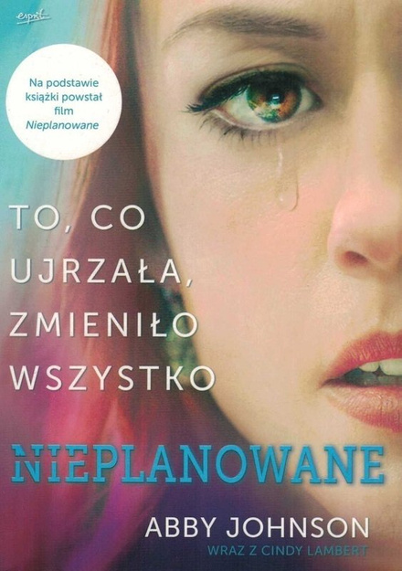 Nieplanowane. To, co ujrzała, zmieniło wszystko - Abby Johnson, Cindy Lampert