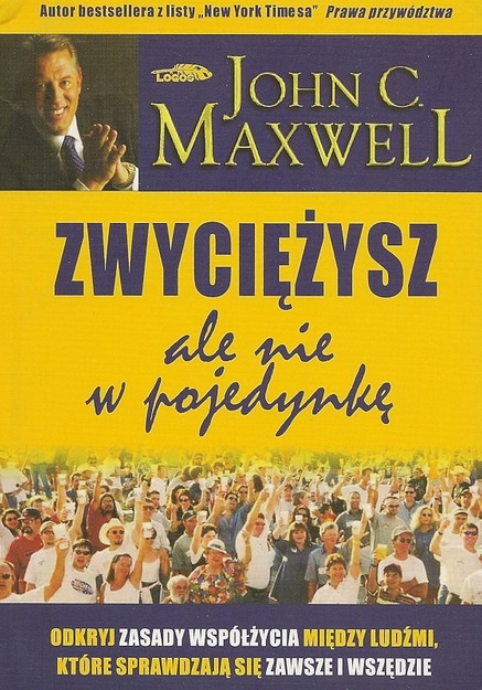 Zwyciężysz, ale nie w pojedynkę Odkryj zasady współżycia między ludźmi - John C. Maxwell - oprawa miękka