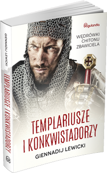 Templariusze i konkwistadorzy Wędrówki Chitonu Zbawiciela - Gennadij Lewicki